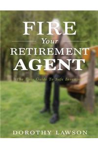Fire Your Retirement Agent