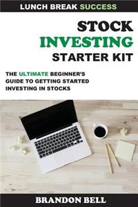 Stock Investing Starter Kit: The Ultimate Beginner's Guide to Getting Started Investing in Stocks