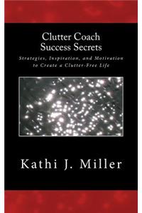 Clutter Coach Success Secrets