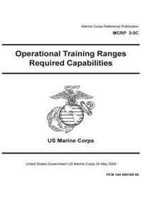 Marine Corps Reference Publication MCRP 3-0C Operational Training Ranges Required Capabilities 29 May 2009