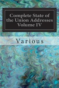 Complete State of the Union Addresses Volume IV