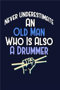 Never Underestimate An Old Man Who Is Also A Drummer