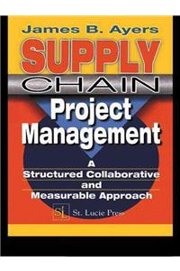 Supply Chain Project Management: A Structured Collaborative and Measurable Approach
