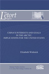 China's Interests and Goals in the Arctic: Implications for the United States