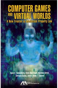 Computer Games and Virtual Worlds: A New Frontier in Intellectual Property Law