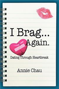 I Brag ... Again. Dating Through Heartbreak