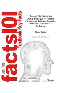 General Interviewing and Change Strategies for Helpers, Fundamental Skills and Cognitive Behavioral Interventions