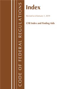 Code of Federal Regulations, Index and Finding Aids, Revised as of January 1, 2019