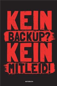 Kein Backup Kein Mitleid - Notizbuch