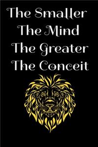 The smaller the mind the greater the conceit Notebook