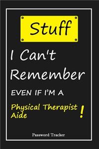 STUFF! I Can't Remember EVEN IF I'M A Physical Therapist Aide
