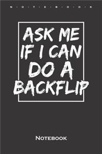 Ask me if I can do a backflip Notebook