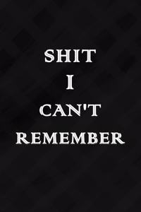Shit I Can't Remember