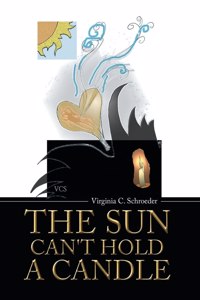 The Sun Can't Hold a Candle