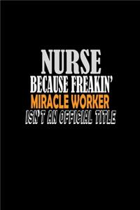 Nurse because freakin' miracle worker isn't an official title