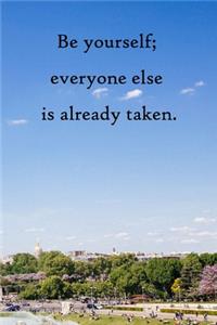 Be yourself; everyone else is already taken