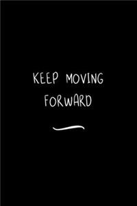 Keep Moving Forward