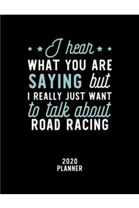 I Hear What You Are Saying I Really Just Want To Talk About Road Racing 2020 Planner
