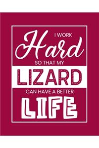 I Work Hard So That My Lizard Can Have a Better Life