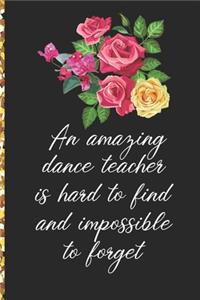 A Truly Amazing Dance Teacher Is Hard To Find, Difficult To Part With And Impossible To Forget