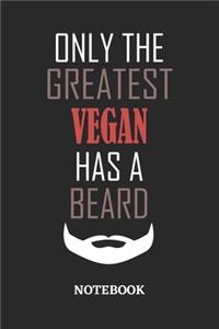 Only The Greatest Vegan Has A Beard Notebook