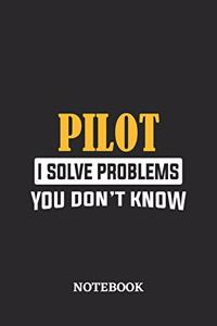 Pilot I Solve Problems You Don't Know Notebook