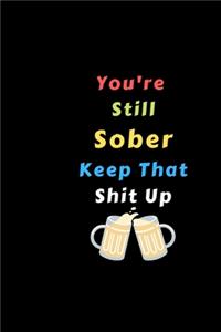 You're Still Sober. Keep That Shit Up