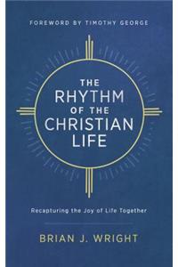 Rhythm of the Christian Life: Recapturing the Joy of Life Together