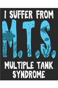 I Suffer From M.T.S. Multiple Tank Syndrome