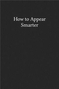 How to Appear Smarter