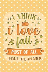 I Think I Love Fall Most of All Fall Planner