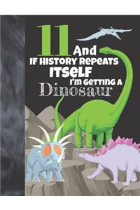 11 And If History Repeats Itself I'm Getting A Dinosaur