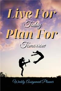 Live For Today Plan For Tomorrow