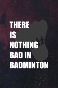 There Is Nothing Bad In Badminton