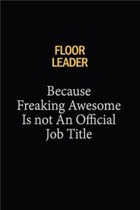 Floor Leader Because Freaking Awesome Is Not An Official Job Title