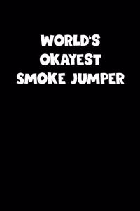 World's Okayest Smoke Jumper Notebook - Smoke Jumper Diary - Smoke Jumper Journal - Funny Gift for Smoke Jumper