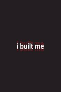 i built me