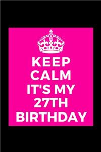 I Can't Keep Calm It's My 27th Birthday