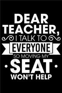 Dear Teacher I Talk To Everyone So Moving My Seat Won't Help