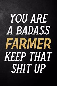 You Are A Badass Farmer Keep That Shit Up