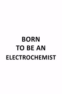 Born To Be An Electrochemist