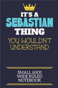 It's A Sebastian Thing You Wouldn't Understand Small (6x9) Wide Ruled Notebook