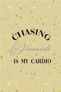Chasing Diamonds Is My Cardio