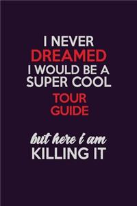 I Never Dreamed I Would Be A Super cool Tour Guide But Here I Am Killing It