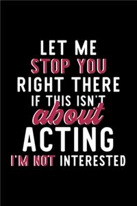 Let Me Stop You Right There If This Isn't About Acting I'm Not Interested