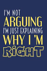 I'm Not Arguing. I'm Just Explaining Why I'm Right