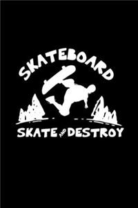Skateboard skate and destroy