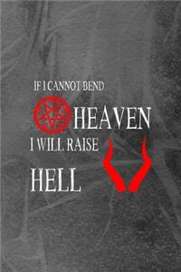 If I Cannot Bend Heaven I Will Raise Hell
