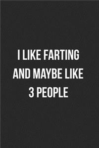 I like Farting And Maybe Like 3 People