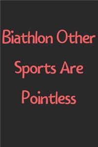 Biathlon Other Sports Are Pointless